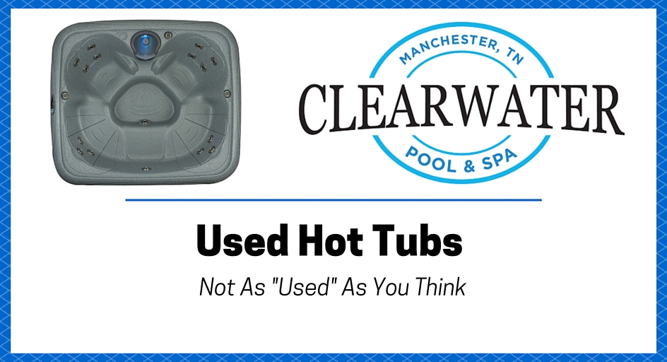 Used Hot Tubs – Not As "Used" As You Think